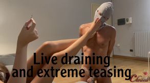 Live draining and extreme teasing