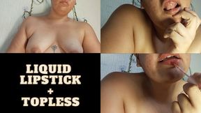 Topless + Liquid lipstick