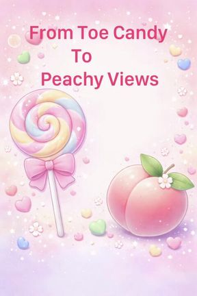 From Toe Candy to Peachy Views