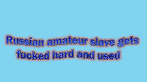 Russian Amateur Slave Gets Used Hard and Fucked