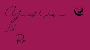 You Exist To Please Me
