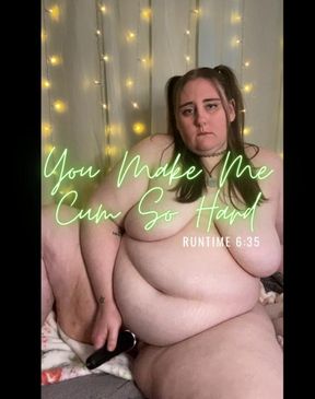 You Make Me Cum So Hard