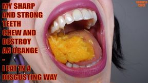MY SHARP AND STRONG TEETH CHEW AND DESTROY AN ORANGE - I EAT IN A DISGUSTING WAY