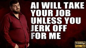KingMarti: AI Will Take Your Job Unless You Jerk Off For Me - Full HD 1080p