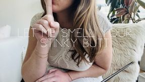 Let me smell your stinky butt