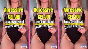 Aggressive CEI JOI Legs Over Head Travis