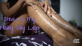 Edge to My Oily Hairy Legs - Hairy Ebony Goddess 4K