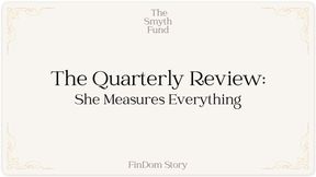 The Quarterly Review - She Measures Everything by Ms Smyth of The Smyth Fund { FinDom Story }