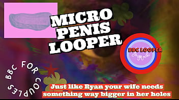 Just like Ryan your Wife needs something bigger in her holes BBC LOOPER