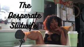 The Desperate Slut Wife