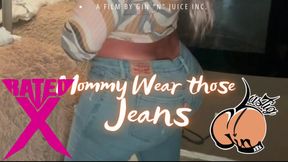 Mommy wear those Jeans