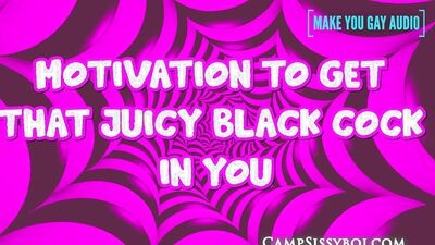 Motivation to get that juicy black cock in you