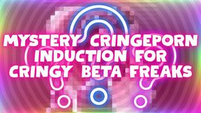 MYSTERY CRINGEPORN INDUCTION FOR CRINGY BETA FREAKS (WMV)