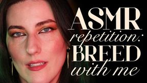 ASMR Repetition: Breed with Me