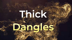 Thick Dangles
