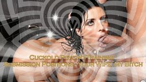 Cuckold Psycho-Training: Submission Positions - Your Wife, My Bitch (MaleDom)