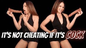 It's Not Cheating if it's Cock