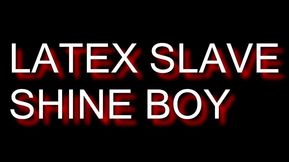 Latex Slave Shine Boy