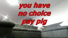 you have no choice pay pig (AVI)