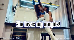 She loves my armpits!