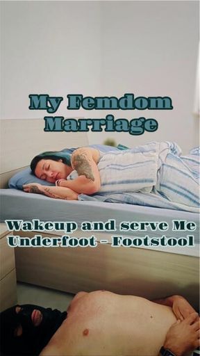My Femdom Marriage: Daily wake up, underfoot - footstool