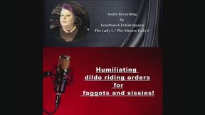Humiliating dildo riding orders for faggots and sissies! Audio task by FemDom, Fetish Queen The mature Lady L. Dildo training. Gay sex dildo, Anal and oral.