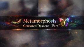 Metamorphosis: Censored Descent — Part II