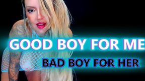 GOOD BOY 4 ME BAD BOY 4 HER