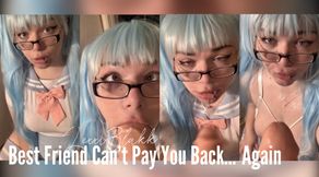 Best Friend Cant Pay You Back... Again