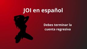 JOI in Spanish, You Must Finish the Countdown