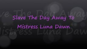 Slave The Day Away To Mistress Luna Dawn