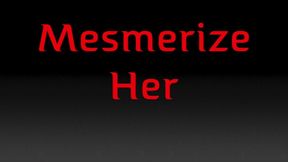 MESMERIZE HER - FULL VIDEO (MP4 FORMAT)