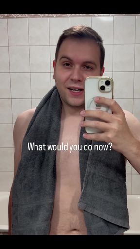 Just Got Out of the Shower - What Would You Like to Do with Me Now?