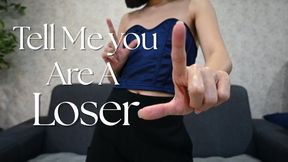 Tell Me You Are A Loser