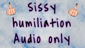 Sissy humiliation - AUDIO ONLY