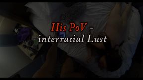 His POV- interracial Lust