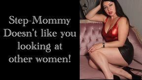 Step-Mommy doesn't like you looking at other women!