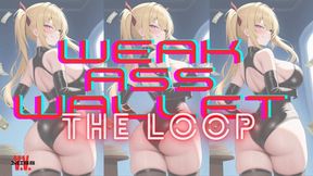 WEAK A$$ WALLET LOOP