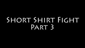 Short Shirt Fight Part 3