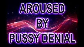 AROUSED BY PUSSY DENIAL