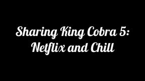 sharing king cobra 5: netflix and chill featuring roxi keogh and gigi patsy