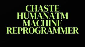 CHASTE HUMAN ATM MACHINE REPROGRAMMER