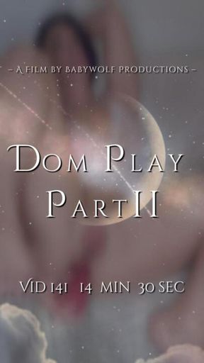 Vid141 – Dom Play Part 2