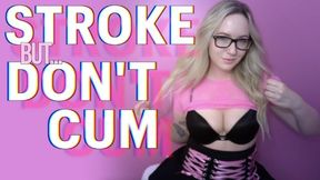 Stroke But Don’t Cum