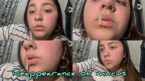 Mucus reappearance part #1