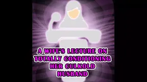 A Wife&#039;s Lecture on Totally Conditioning Her Culkold Husband