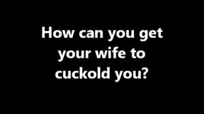 Cuckolding How can I get my wife to cuckold me? (WMV)