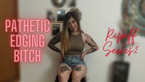 Pathetic Edging Bitch - Ripoff Series 2