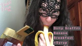 Dirty Graffiti Banana Breakfast + Syrup