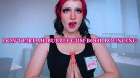 Don’t Fire Me Bubble Gum Boob Bouncing